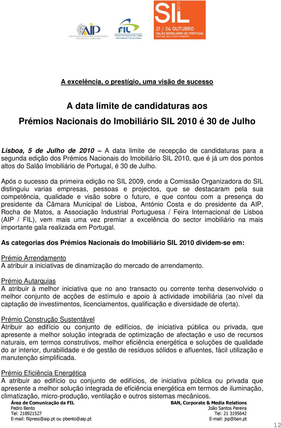 Após o sucesso da primeira edição no SIL 2009, onde a Comissão Organizadora do SIL distinguiu varias empresas, pessoas e projectos, que se destacaram pela sua competência, qualidade e visão sobre o