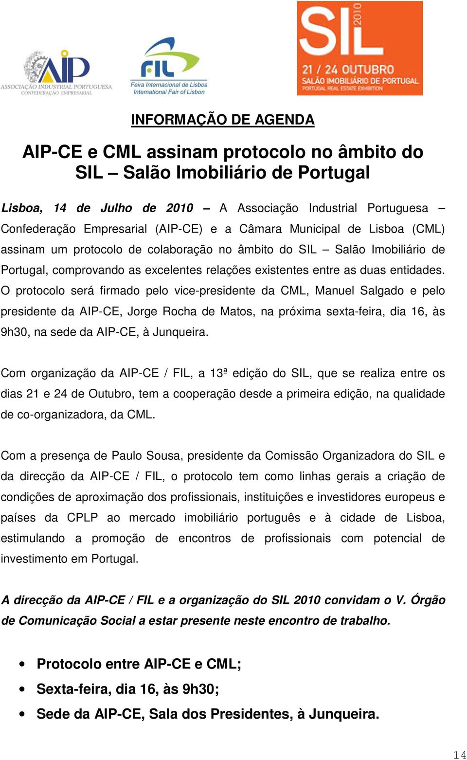 O protocolo será firmado pelo vice-presidente da CML, Manuel Salgado e pelo presidente da AIP-CE, Jorge Rocha de Matos, na próxima sexta-feira, dia 16, às 9h30, na sede da AIP-CE, à Junqueira.