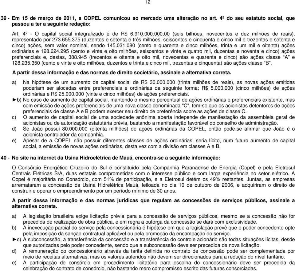 375 (duzentos e setenta e três milhões, seiscentos e cinquenta e cinco mil e trezentas e setenta e cinco) ações, sem valor nominal, sendo 145.031.