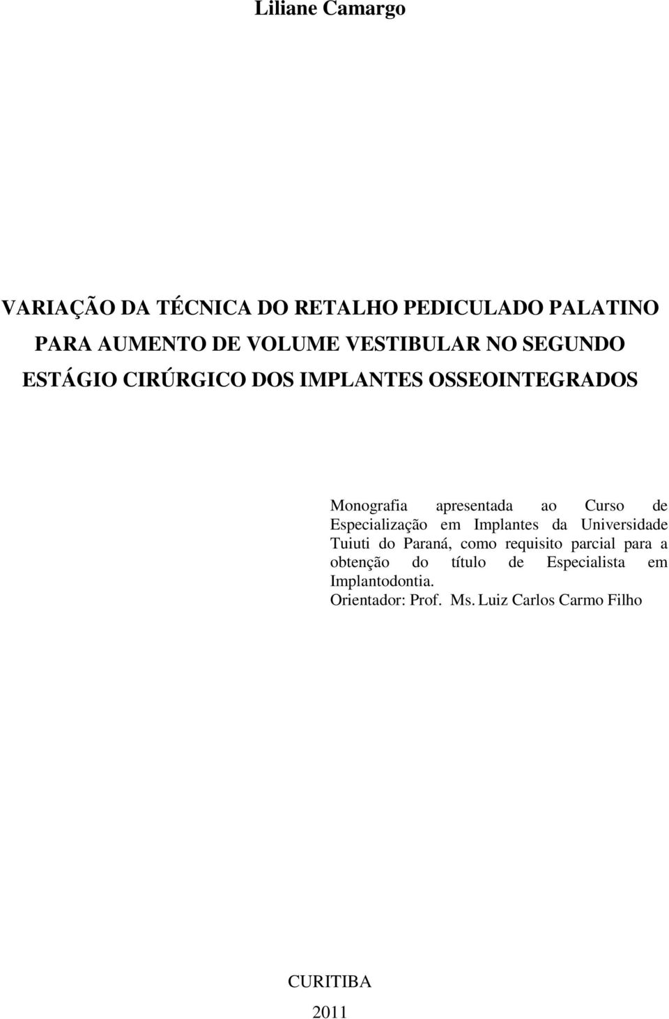Curso de Especialização em Implantes da Universidade Tuiuti do Paraná, como requisito parcial para