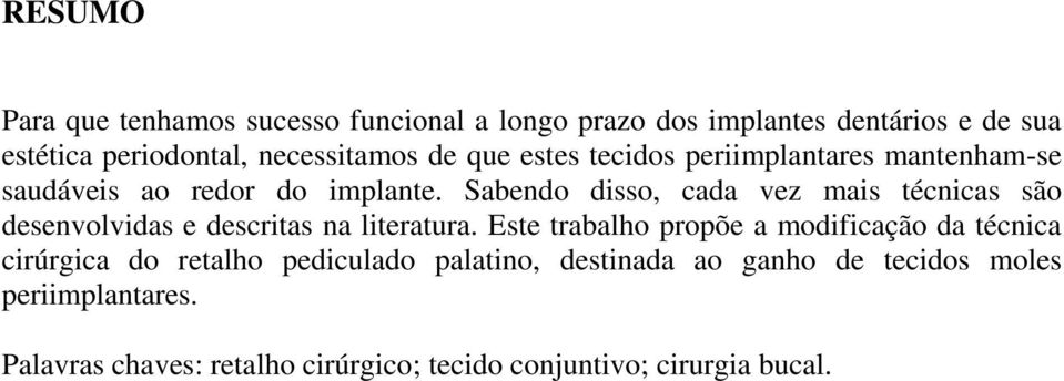 Sabendo disso, cada vez mais técnicas são desenvolvidas e descritas na literatura.