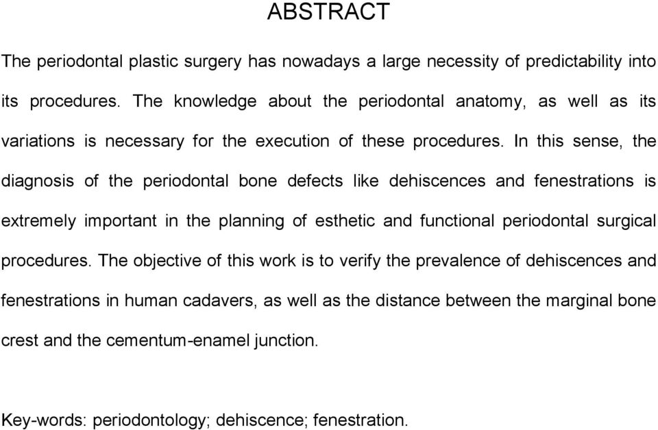 In this sense, the diagnosis of the periodontal bone defects like dehiscences and fenestrations is extremely important in the planning of esthetic and functional