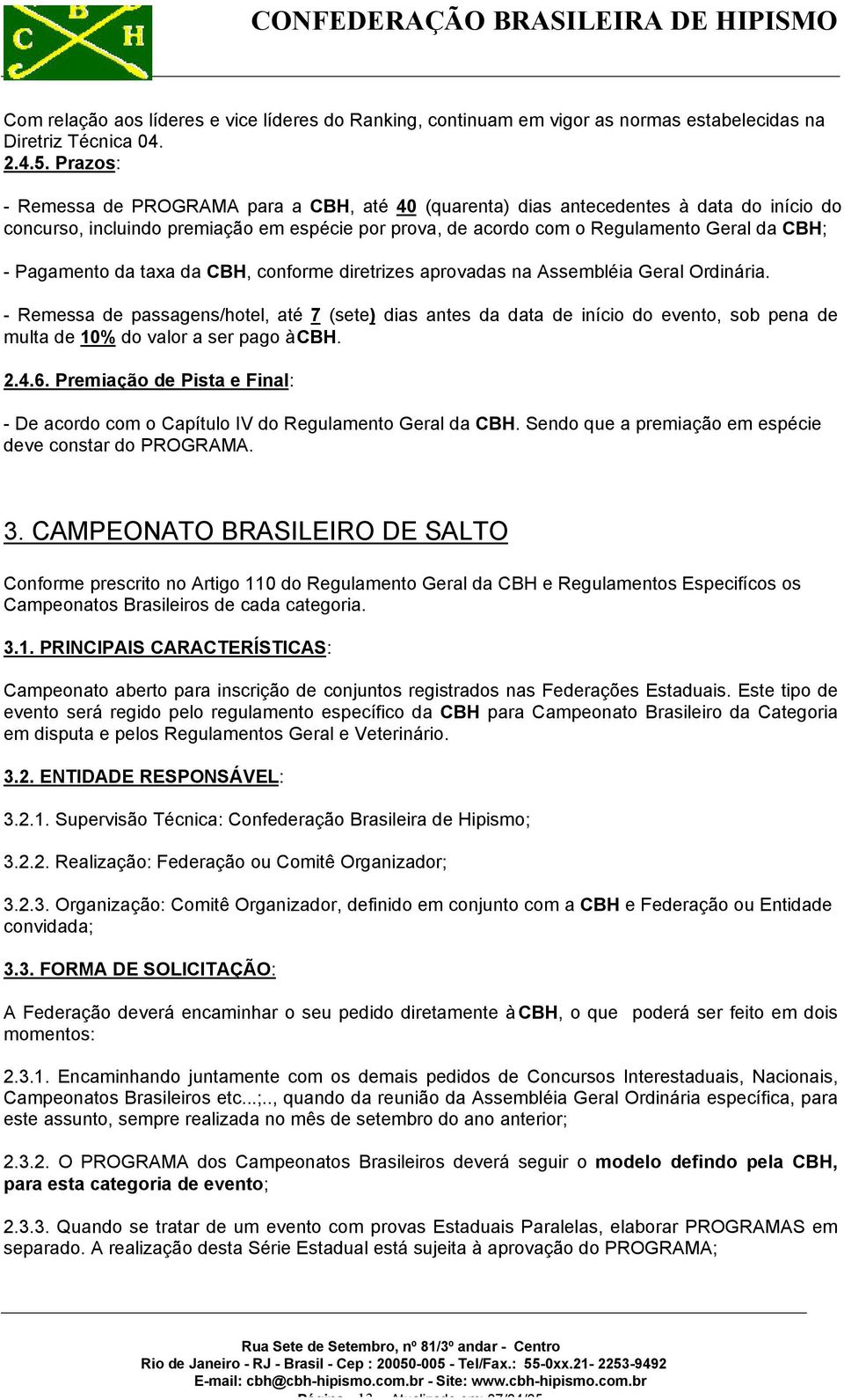 Pagamento da taxa da CBH, conforme diretrizes aprovadas na Assembléia Geral Ordinária.