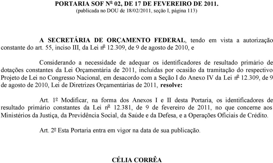 respectivo rojeto de Lei no Congresso acional, em desacordo com a eção do Anexo V da Lei n o 12.309, de 9 de agosto de 2010, Lei de iretrizes rçamentárias de 2011, resolve: Art.