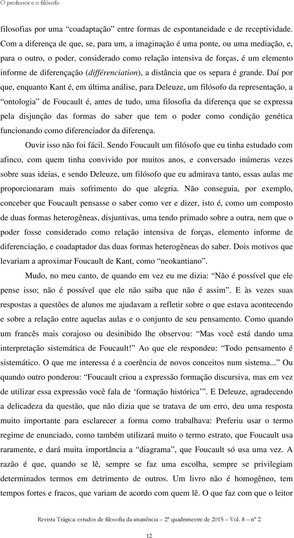 (différenciation), a distância que os separa é grande.