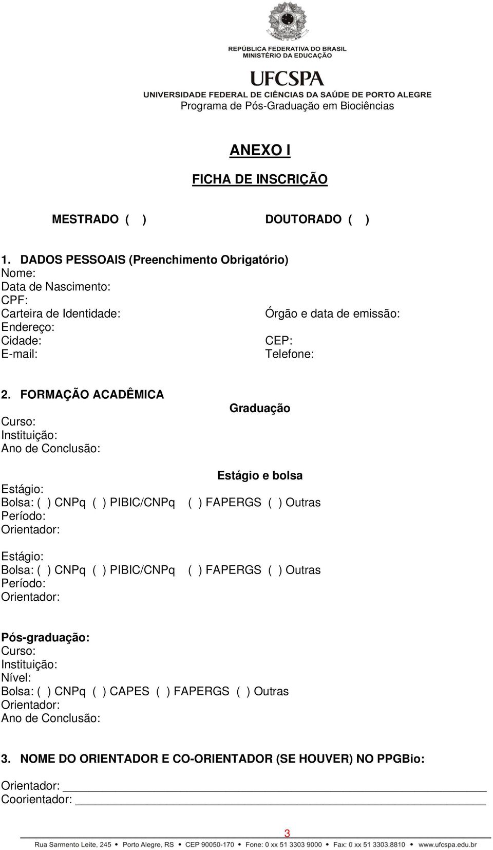 FORMAÇÃO ACADÊMICA Curso: Instituição: Ano de Conclusão: Estágio: Bolsa: ( ) CNPq ( ) PIBIC/CNPq Período: Orientador: Estágio: Bolsa: ( ) CNPq ( ) PIBIC/CNPq Período: