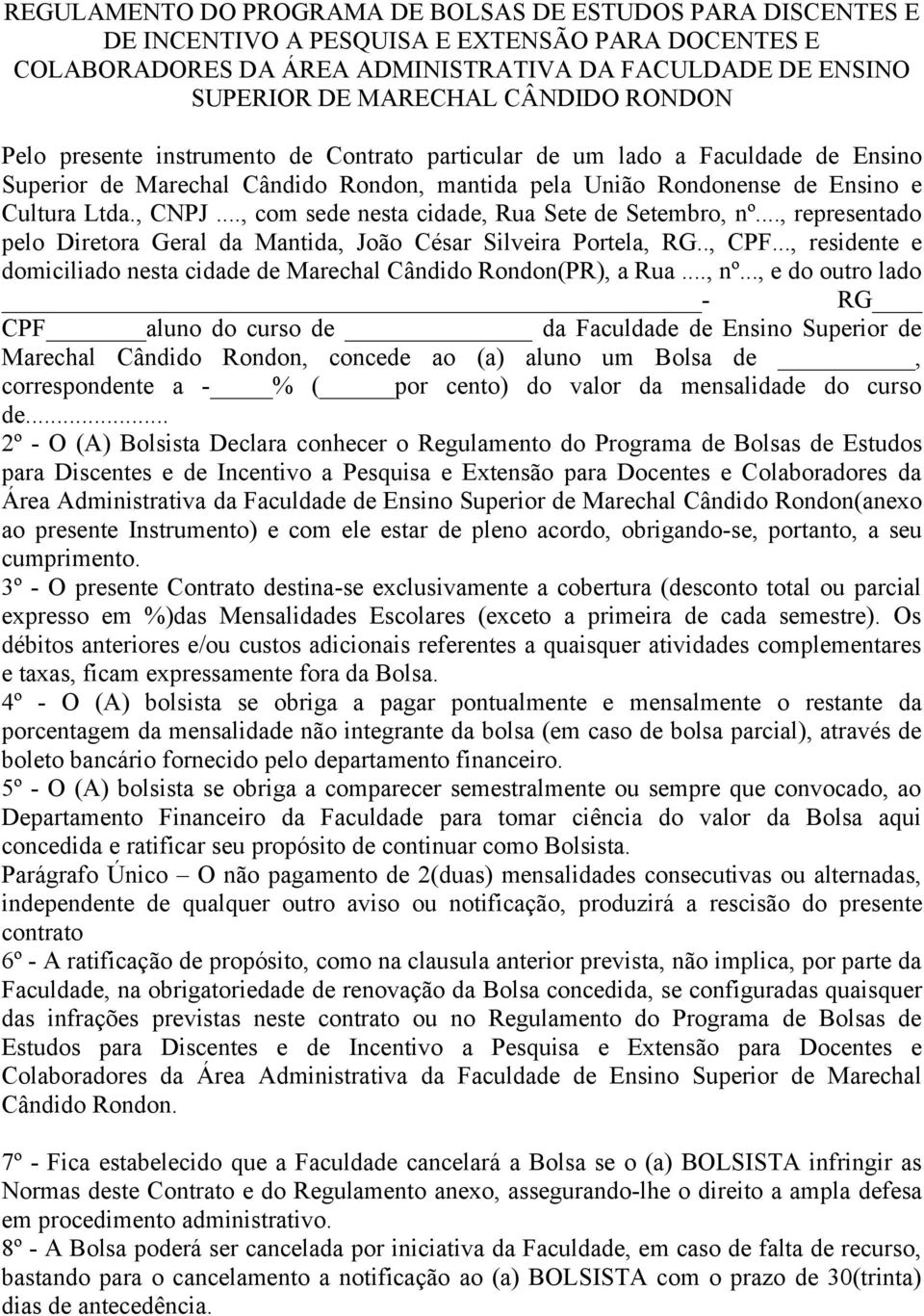 .., com sede nesta cidade, Rua Sete de Setembro, nº..., representado pelo Diretora Geral da Mantida, João César Silveira Portela, RG.., CPF.