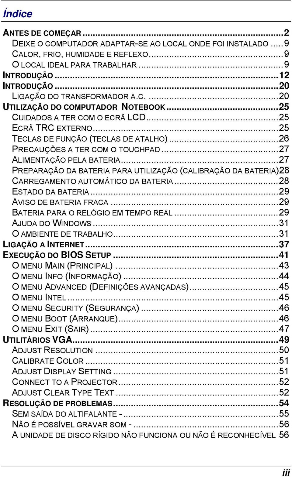 .. 26 PRECAUÇÕES A TER COM O TOUCHPAD... 27 ALIMENTAÇÃO PELA BATERIA... 27 PREPARAÇÃO DA BATERIA PARA UTILIZAÇÃO (CALIBRAÇÃO DA BATERIA)28 CARREGAMENTO AUTOMÁTICO DA BATERIA... 28 ESTADO DA BATERIA.