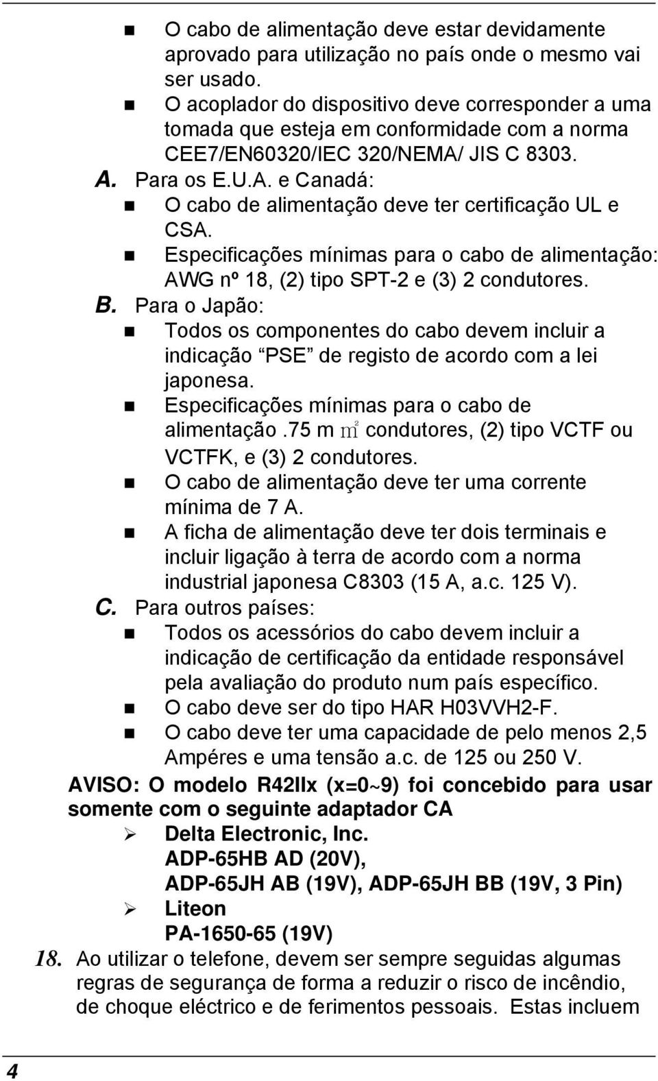 Especificações mínimas para o cabo de alimentação: AWG nº 18, (2) tipo SPT-2 e (3) 2 condutores. B.