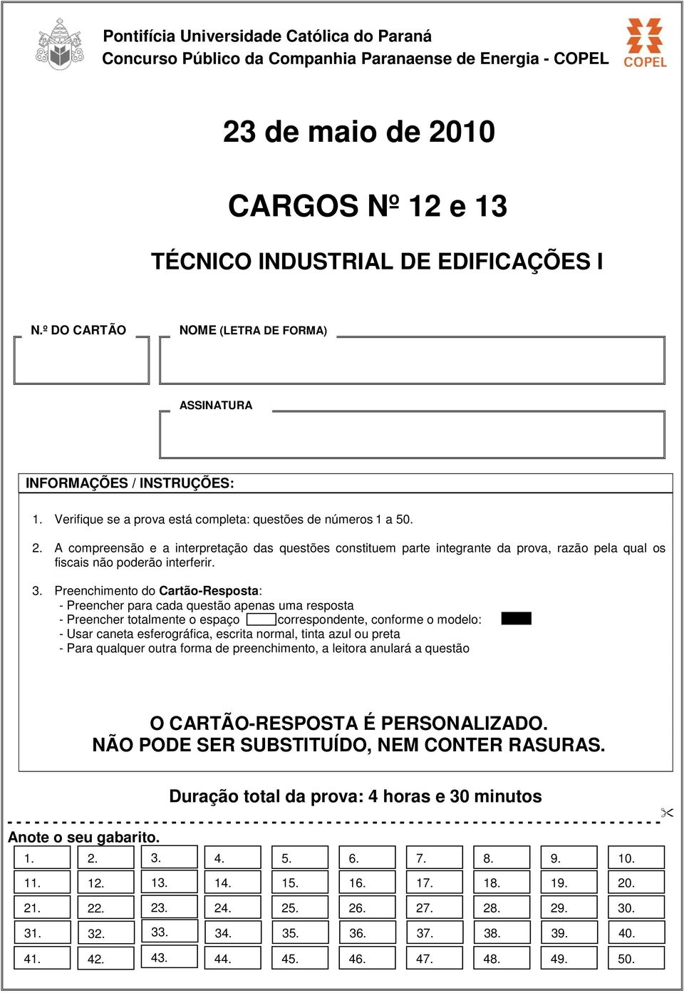 A compreensão e a interpretação das questões constituem parte integrante da prova, razão pela qual os fiscais não poderão interferir. 3.