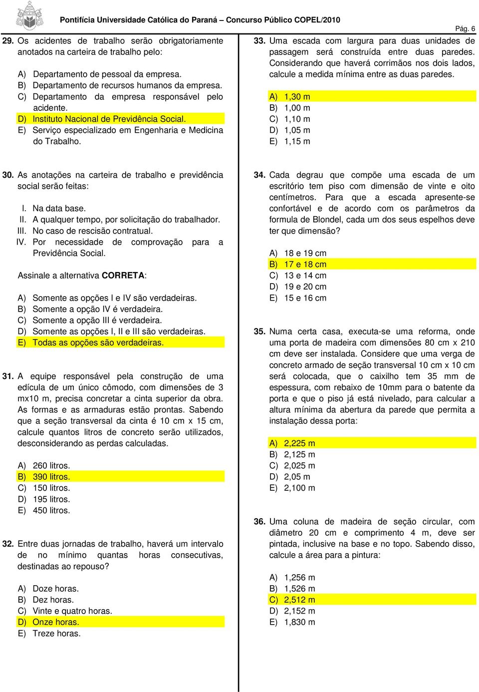 Uma escada com largura para duas unidades de passagem será construída entre duas paredes. Considerando que haverá corrimãos nos dois lados, calcule a medida mínima entre as duas paredes.