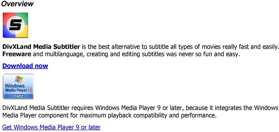 Download now DivXLand Media Subtitler requires Windows Media Player 9 or later, because it integrates the