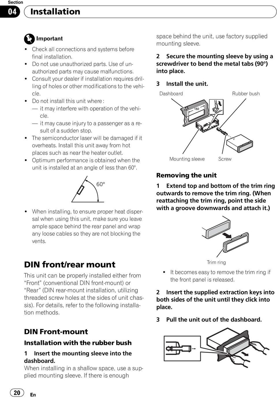 it may cause injury to a passenger as a result of a sudden stop. The semiconductor laser will be damaged if it overheats. Install this unit away from hot places such as near the heater outlet.