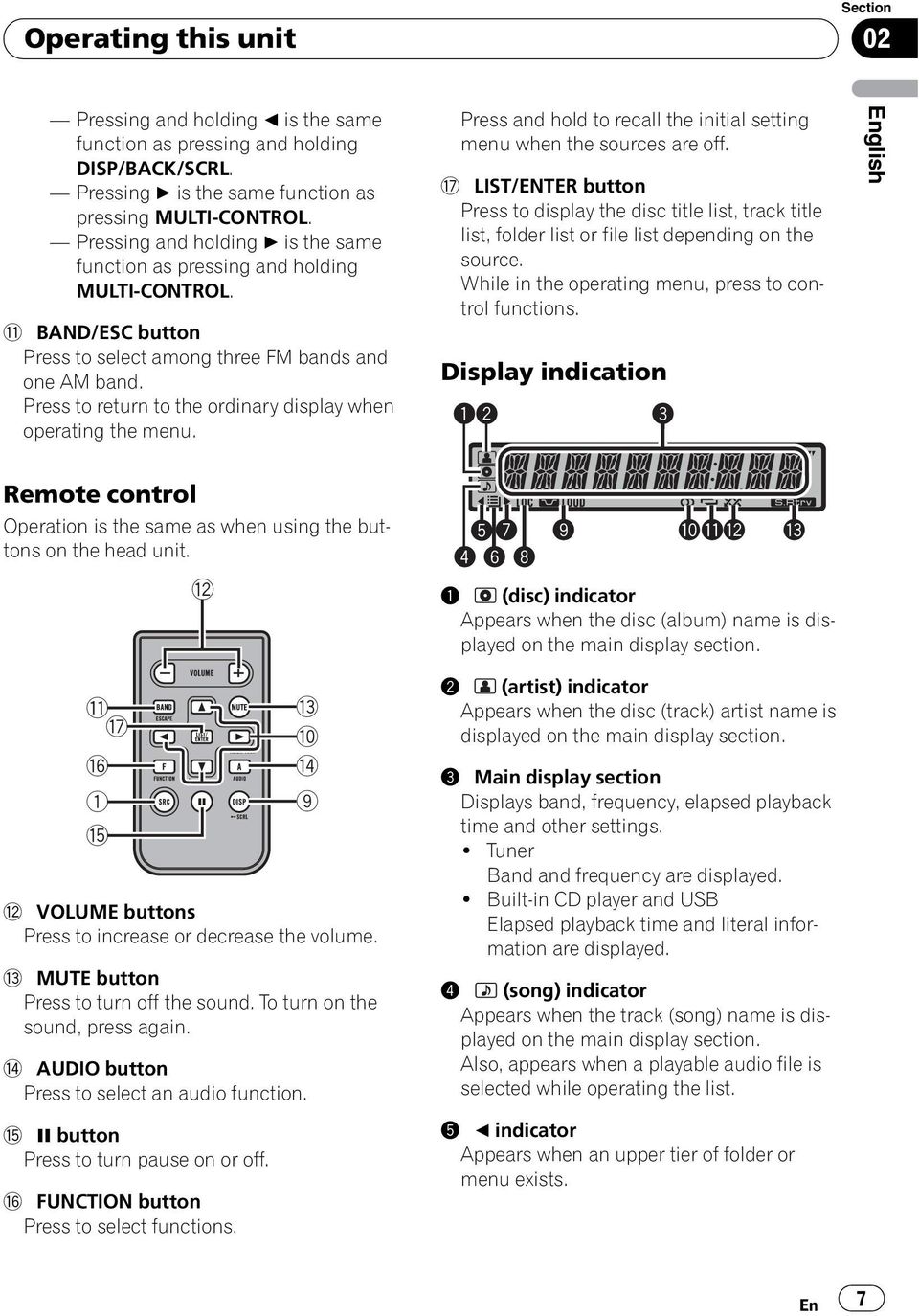 Press to return to the ordinary display when operating the menu. Press and hold to recall the initial setting menu when the sources are off.