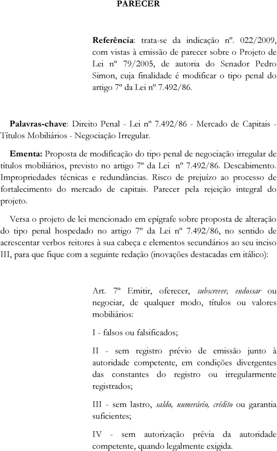 Palavras-chave: Direito Penal - Lei nº 7.492/86 - Mercado de Capitais - Títulos Mobiliários - Negociação Irregular.