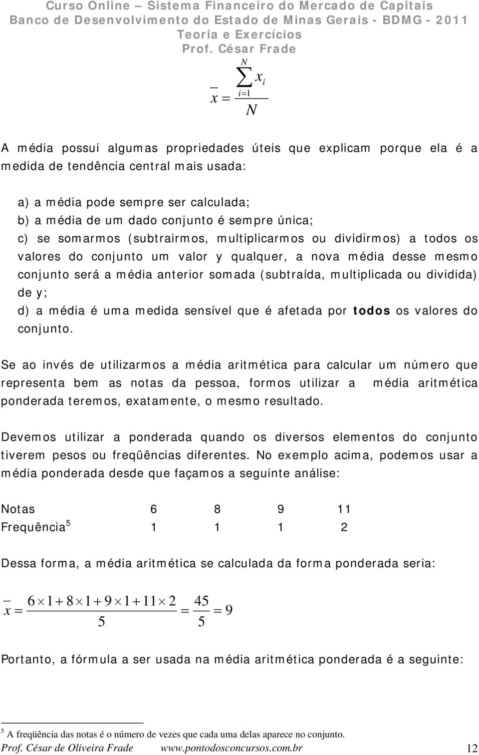 multlcada ou dvdda) de y; d) a méda é uma medda sesível que é afetada or todos os valores do cojuto.