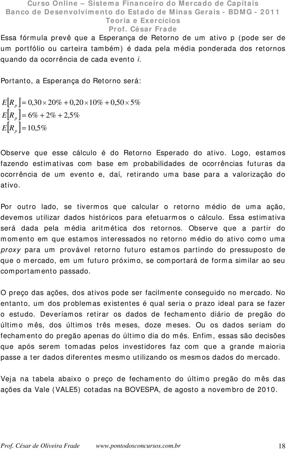 Logo, estamos fazedo estmatvas com base em robabldades de ocorrêcas futuras da ocorrêca de um eveto e, daí, retrado uma base ara a valorzação do atvo.