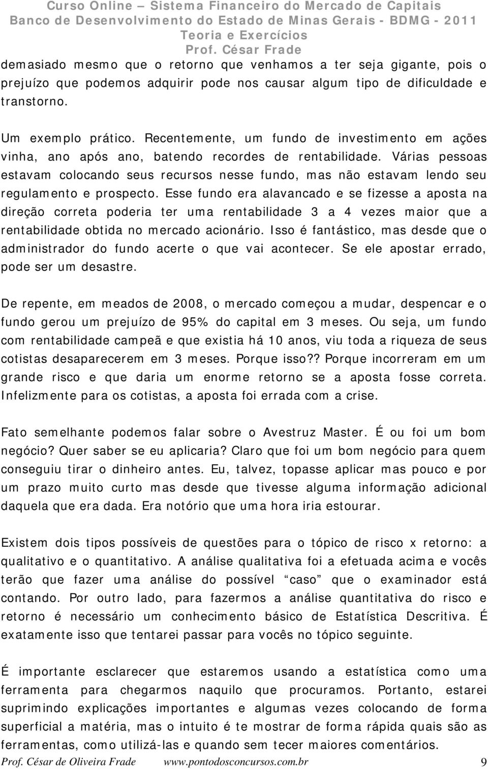 Váras essoas estavam colocado seus recursos esse fudo, mas ão estavam ledo seu regulameto e rosecto.