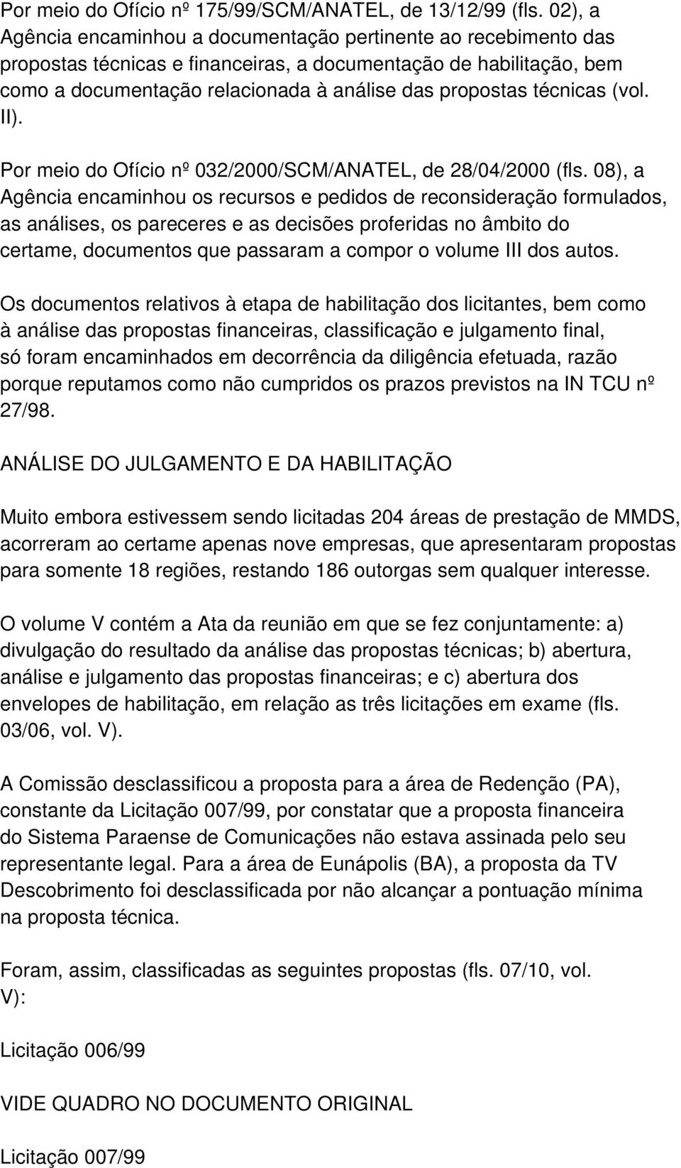 técnicas (vol. II). Por meio do Ofício nº 032/2000/SCM/ANATEL, de 28/04/2000 (fls.