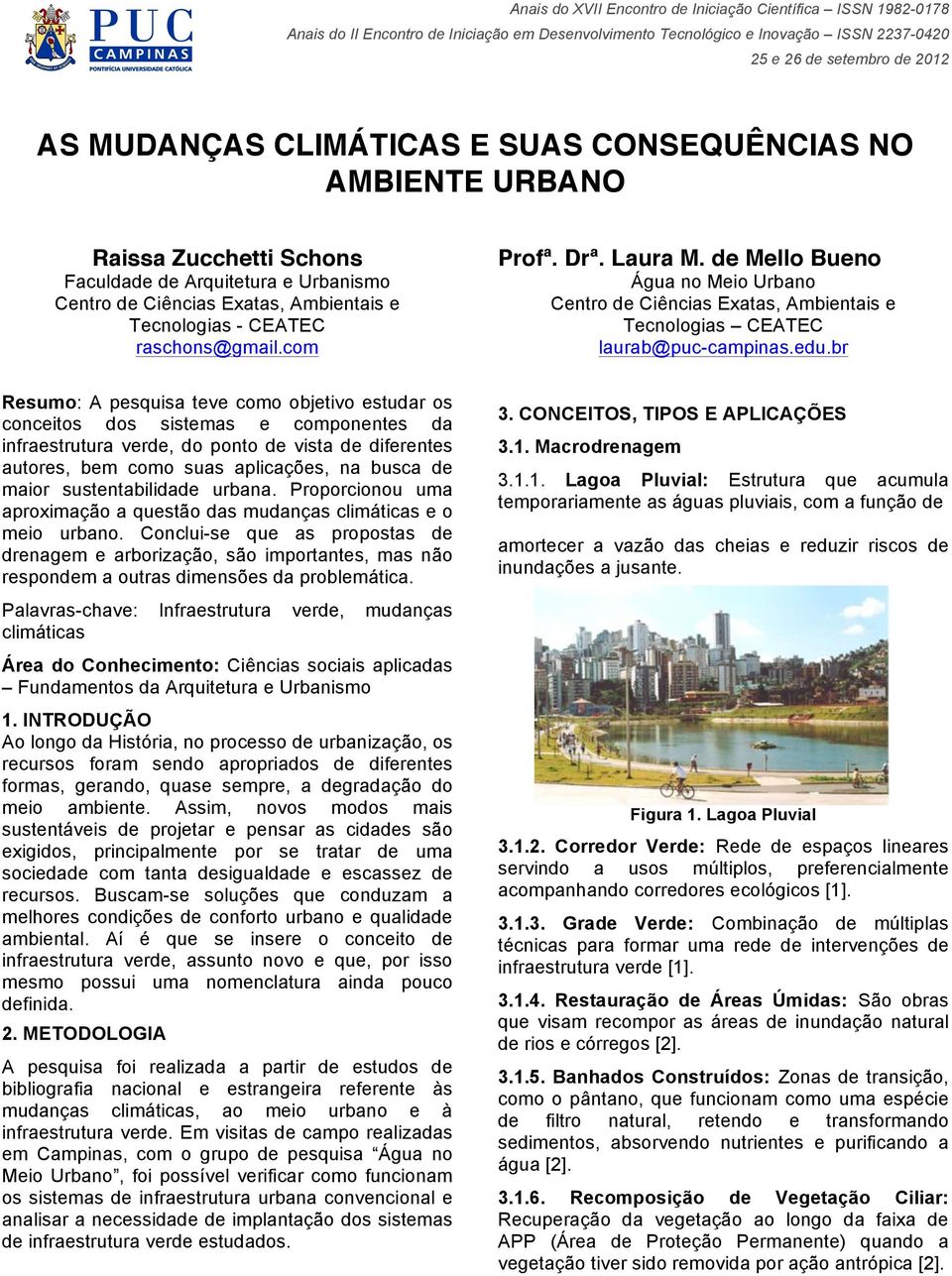 br Resumo: A pesquisa teve como objetivo estudar os conceitos dos sistemas e componentes da infraestrutura verde, do ponto de vista de diferentes autores, bem como suas aplicações, na busca de maior