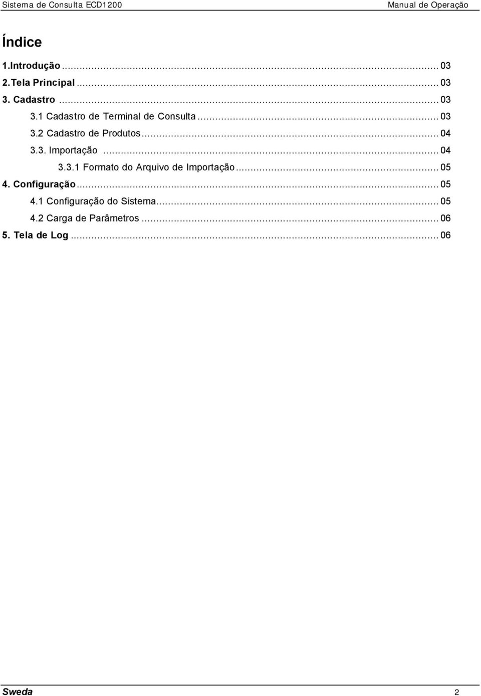 .. 04 3.3. Importação... 04 3.3.1 Formato do Arquivo de Importação... 05 4.