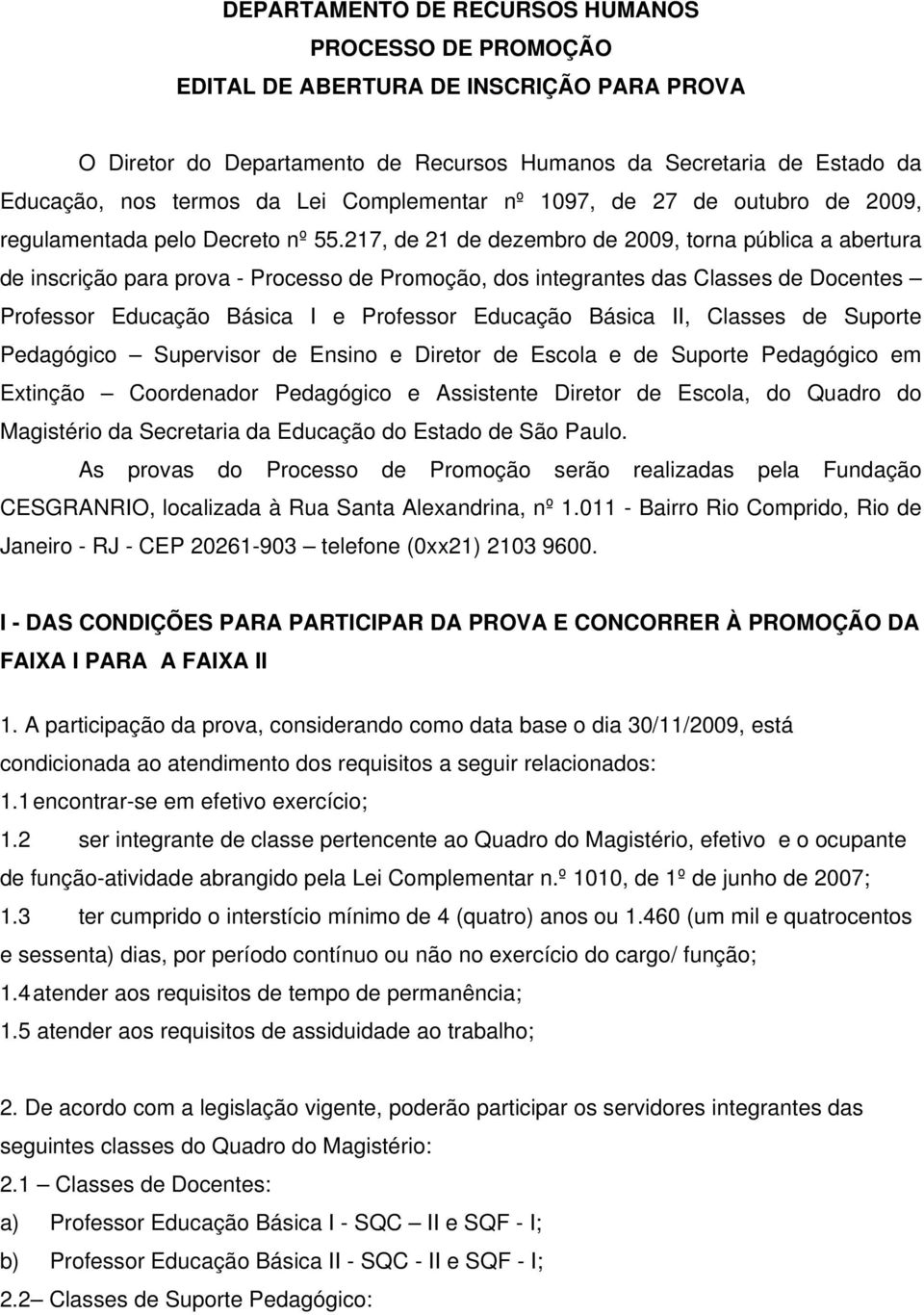 217, de 21 de dezembro de 2009, torna pública a abertura de inscrição para prova - Processo de Promoção, dos integrantes das Classes de Docentes Professor Educação Básica I e Professor Educação