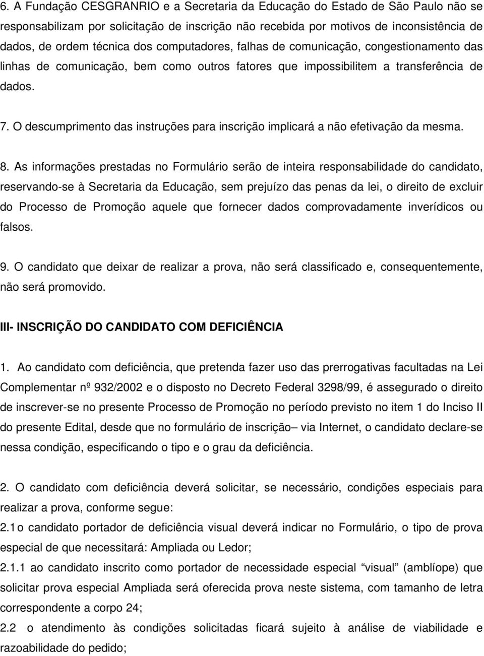 O descumprimento das instruções para inscrição implicará a não efetivação da mesma. 8.