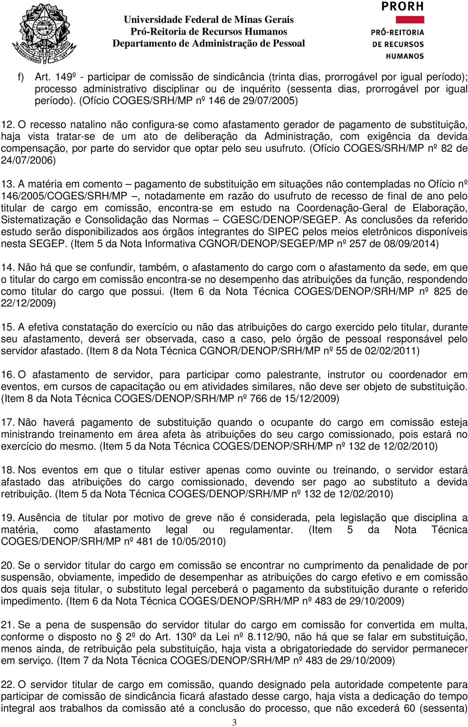 O recesso natalino não configura-se como afastamento gerador de pagamento de substituição, haja vista tratar-se de um ato de deliberação da Administração, com exigência da devida compensação, por