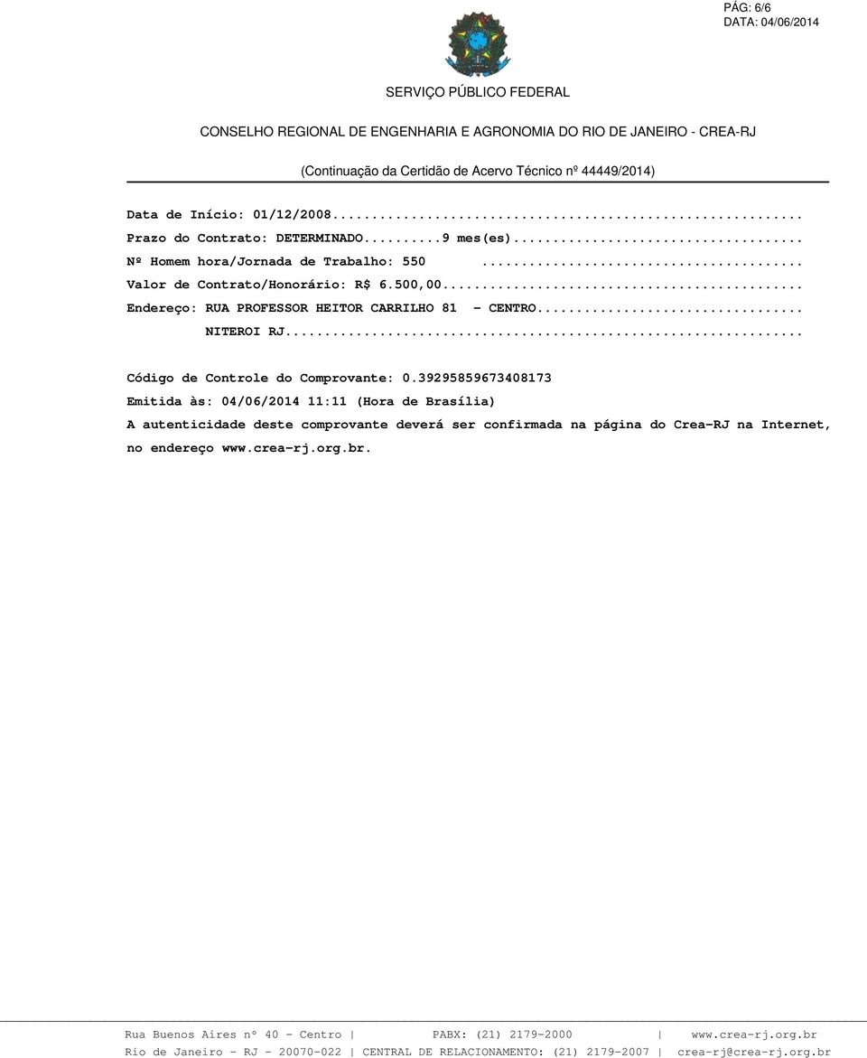 .. Endereço: RUA PROFESSOR HEITOR CARRILHO 81 - CENTRO... NITEROI RJ... Código de Controle do Comprovante: 0.