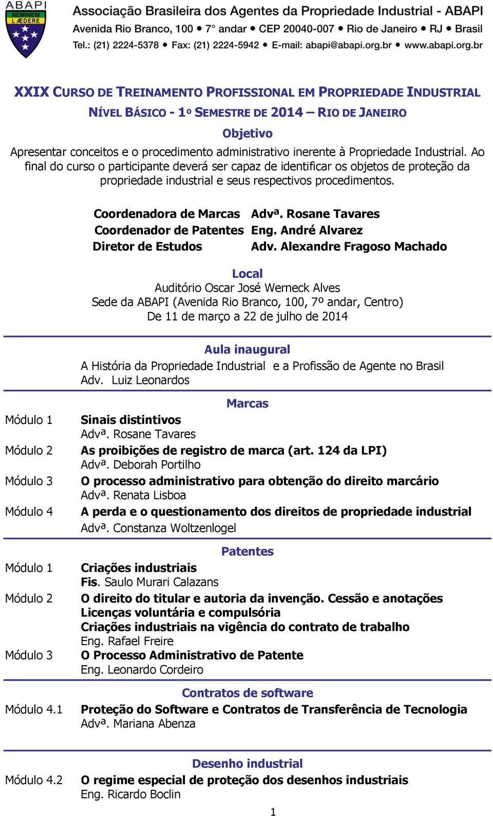 Rosane Tavares Coordenador de Patentes Eng. André Alvarez Diretor de Estudos Adv.