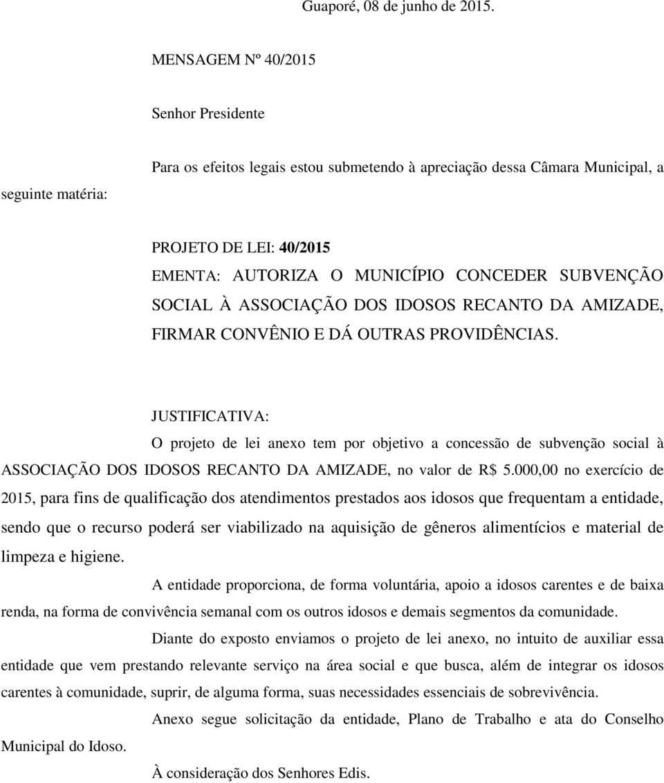 SUBVENÇÃO SOCIAL À ASSOCIAÇÃO DOS IDOSOS RECANTO DA AMIZADE, FIRMAR CONVÊNIO E DÁ OUTRAS PROVIDÊNCIAS.