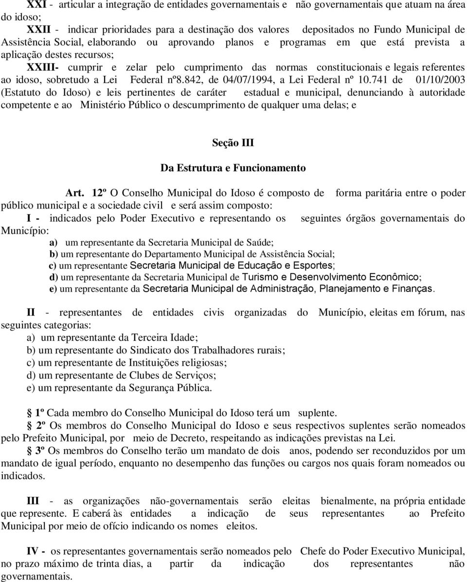 ao idoso, sobretudo a Lei Federal nº8.842, de 04/07/1994, a Lei Federal nº 10.