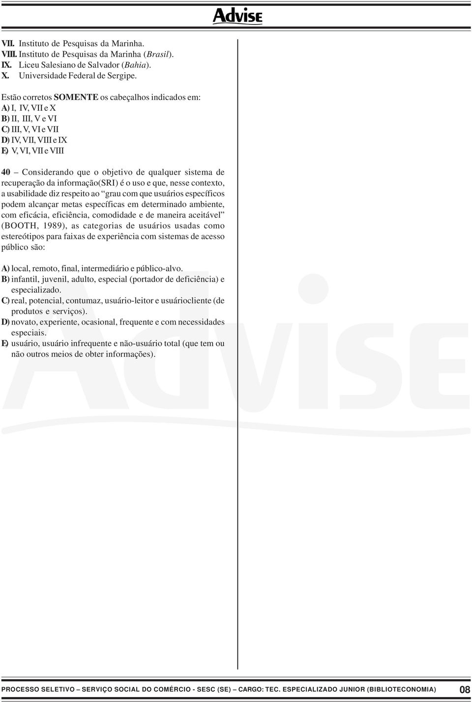 sistema de recuperação da informação(sri) é o uso e que, nesse contexto, a usabilidade diz respeito ao grau com que usuários específicos podem alcançar metas específicas em determinado ambiente, com