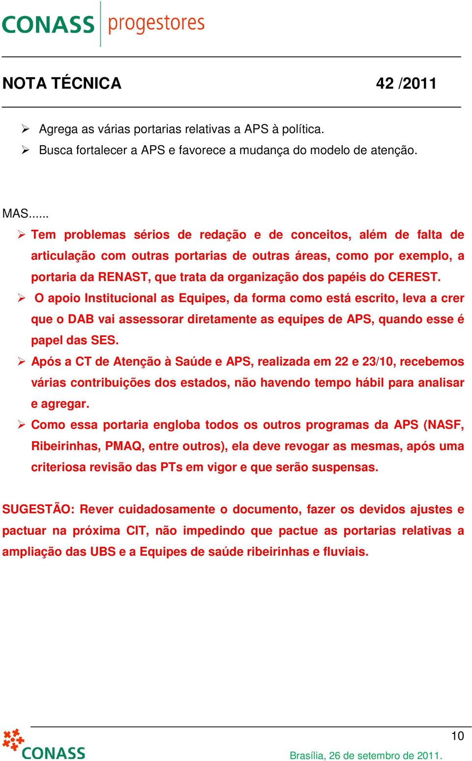 CEREST. O apoio Institucional as Equipes, da forma como está escrito, leva a crer que o DAB vai assessorar diretamente as equipes de APS, quando esse é papel das SES.