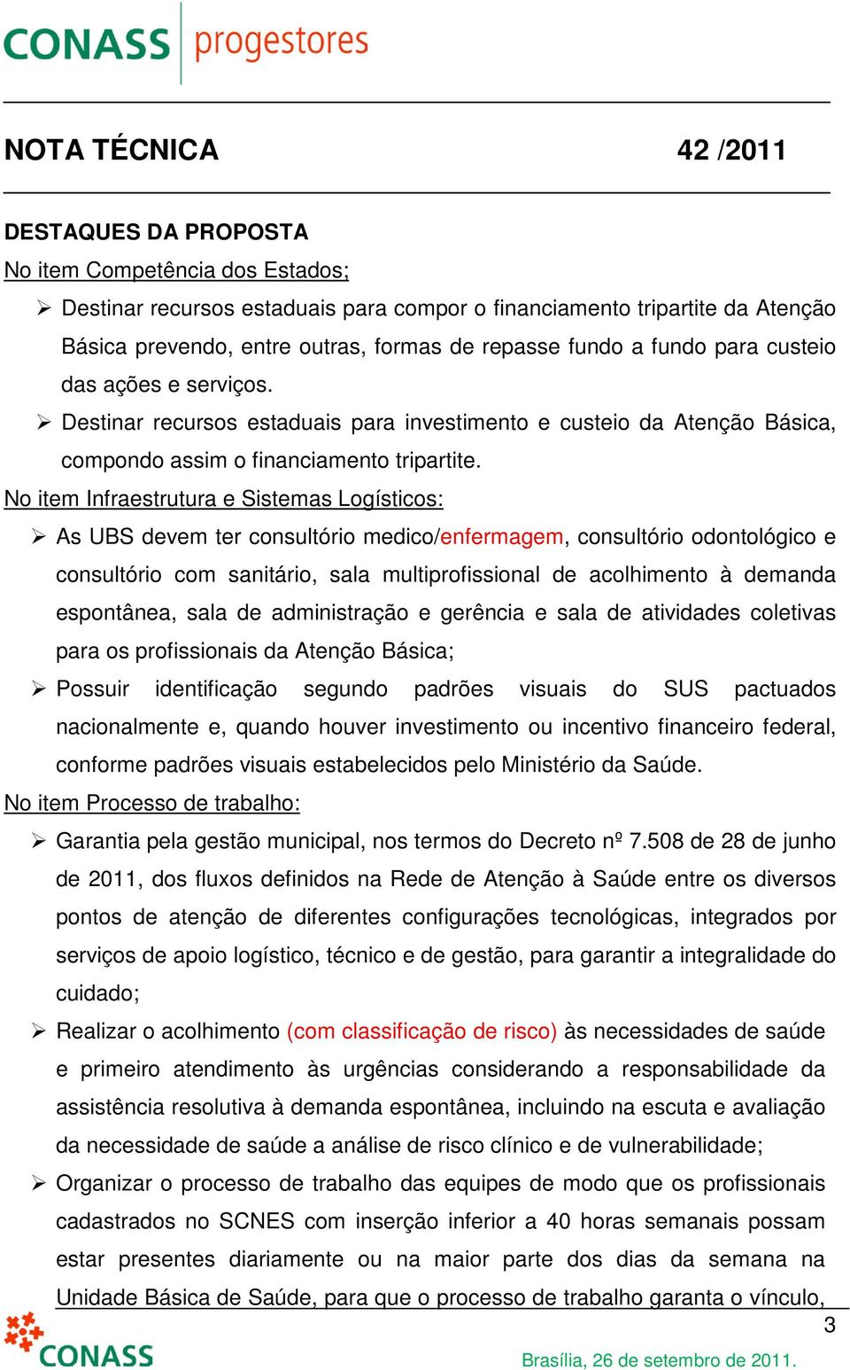 No item Infraestrutura e Sistemas Logísticos: As UBS devem ter consultório medico/enfermagem, consultório odontológico e consultório com sanitário, sala multiprofissional de acolhimento à demanda