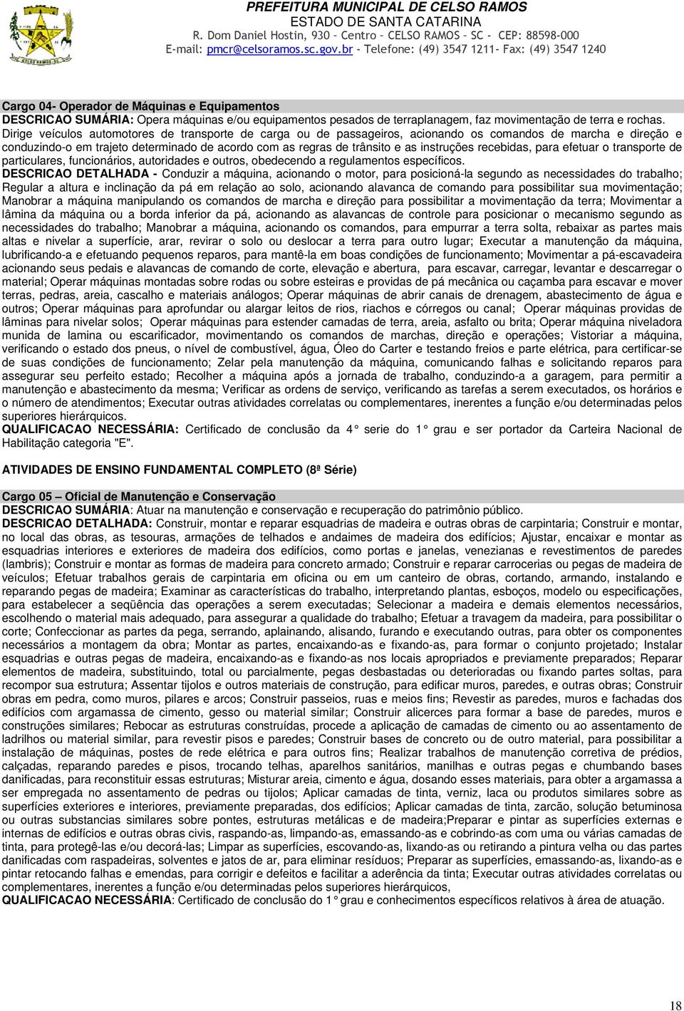 instruções recebidas, para efetuar o transporte de particulares, funcionários, autoridades e outros, obedecendo a regulamentos específicos.