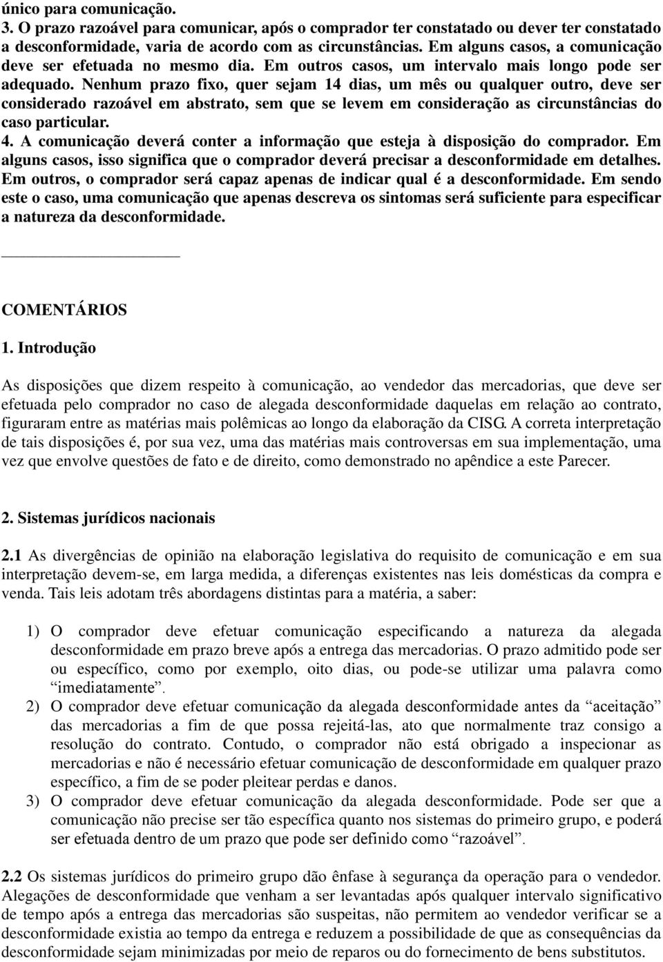 Nenhum prazo fixo, quer sejam 14 dias, um mês ou qualquer outro, deve ser considerado razoável em abstrato, sem que se levem em consideração as circunstâncias do caso particular. 4.