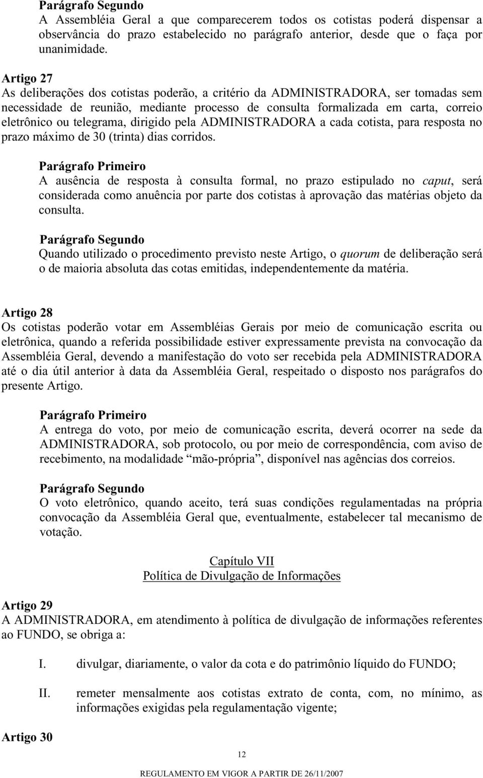 telegrama, dirigido pela ADMINISTRADORA a cada cotista, para resposta no prazo máximo de 30 (trinta) dias corridos.