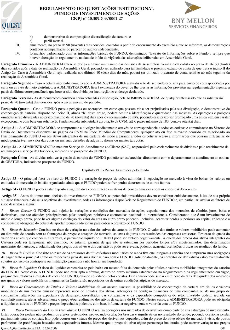 formulário padronizado com as informações básicas do FUNDO, denominado Extrato de Informações sobre o Fundo, sempre que houver alteração do regulamento, na data de início da vigência das alterações