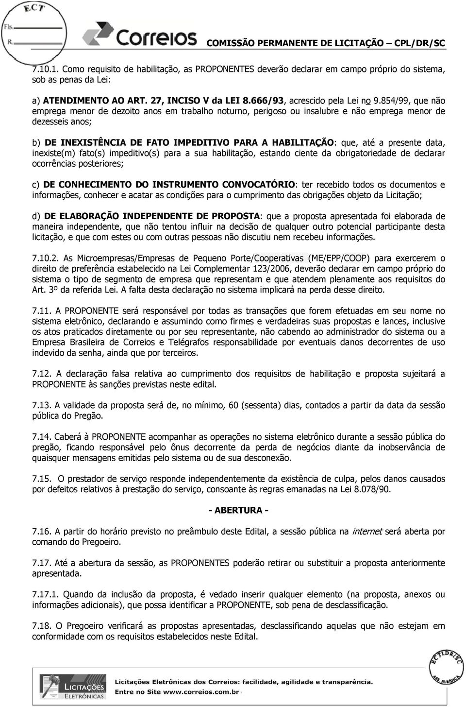 854/99, que não emprega menor de dezoito anos em trabalho noturno, perigoso ou insalubre e não emprega menor de dezesseis anos; b) DE INEXISTÊNCIA DE FATO IMPEDITIVO PARA A HABILITAÇÃO: que, até a