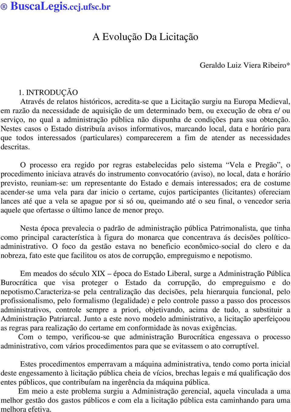 a administração pública não dispunha de condições para sua obtenção.