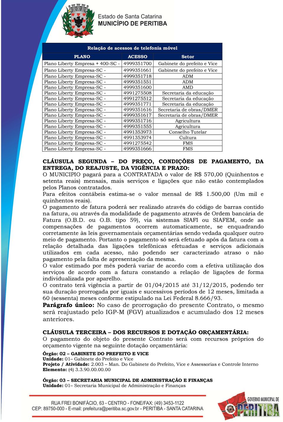 Liberty Empresa-SC - 4991275512 Secretaria da educação Plano Liberty Empresa-SC - 4999351771 Secretaria da educação Plano Liberty Empresa-SC - 4999351616 Secretaria de obras/dmer Plano Liberty