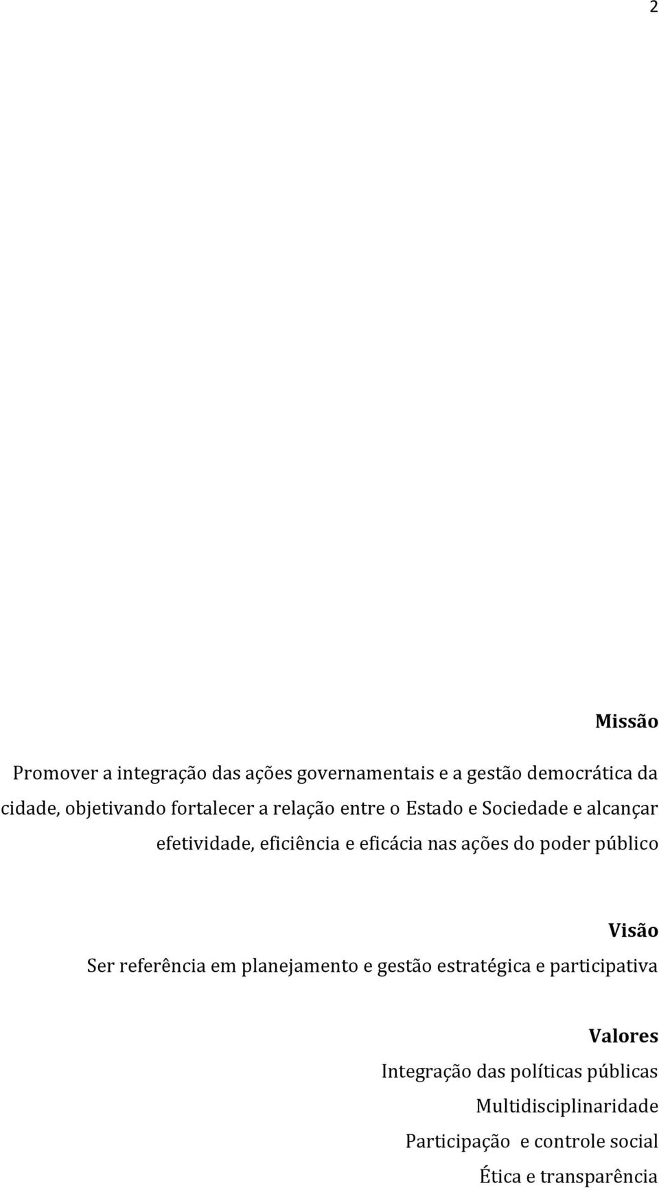 do poder público Visão Ser referência em planejamento e gestão estratégica e participativa Valores