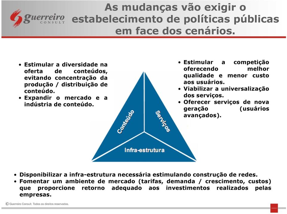 Estimular a competição oferecendo melhor qualidade e menor custo aos usuários. Viabilizar a universalização dos serviços.