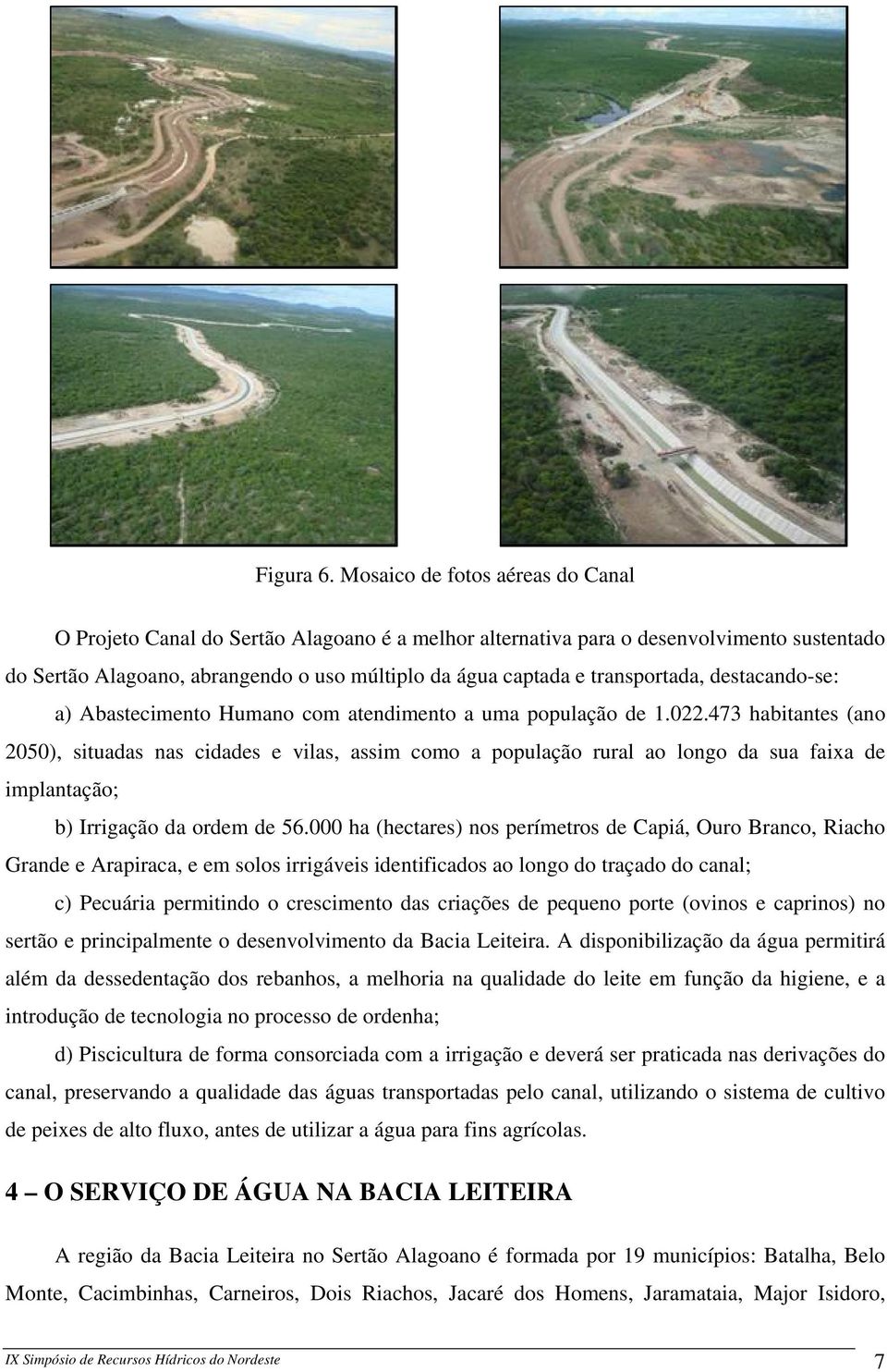 transportada, destacando-se: a) Abastecimento Humano com atendimento a uma população de 1.022.