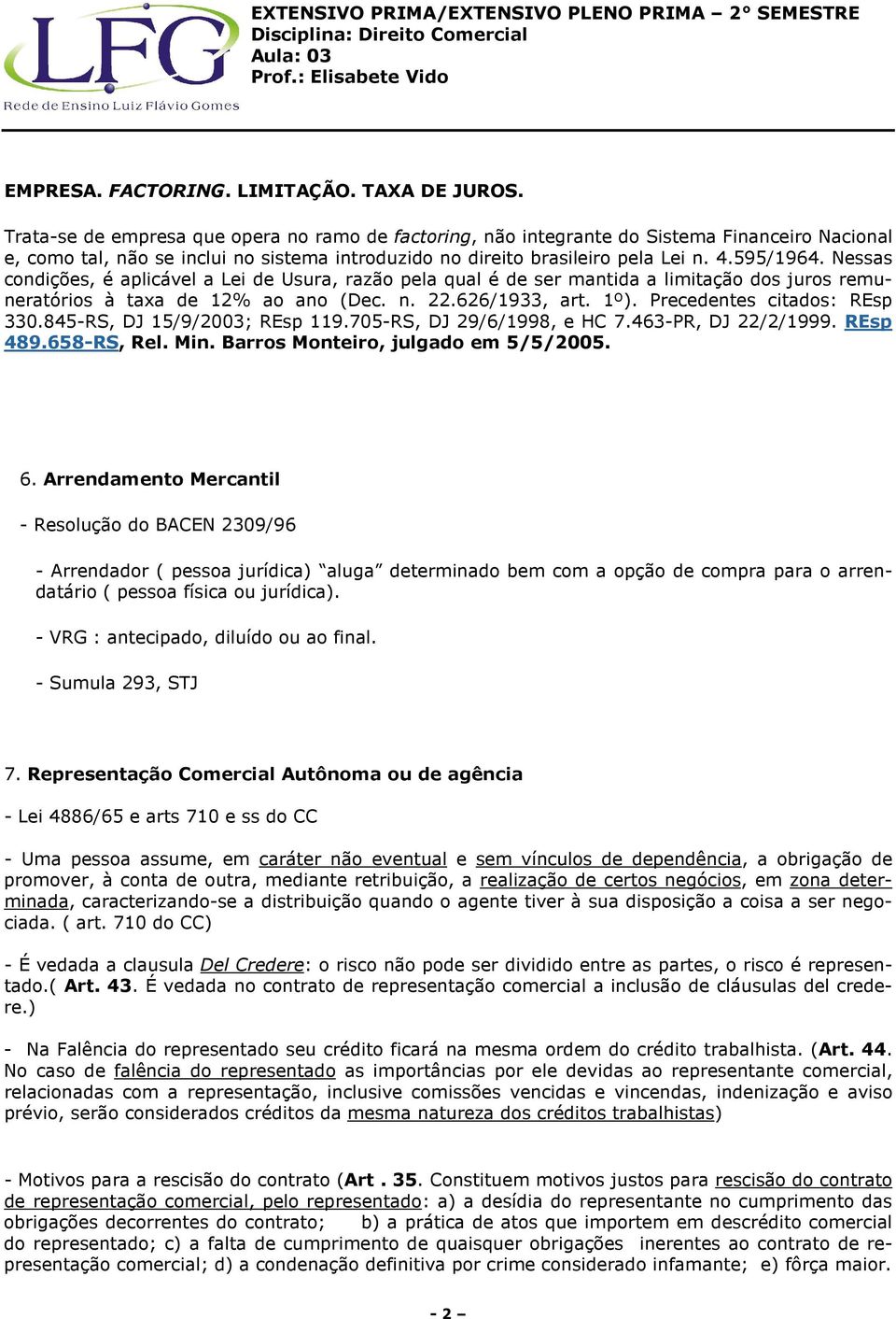 Nessas condições, é aplicável a Lei de Usura, razão pela qual é de ser mantida a limitação dos juros remuneratórios à taxa de 12% ao ano (Dec. n. 22.626/1933, art. 1º). Precedentes citados: REsp 330.