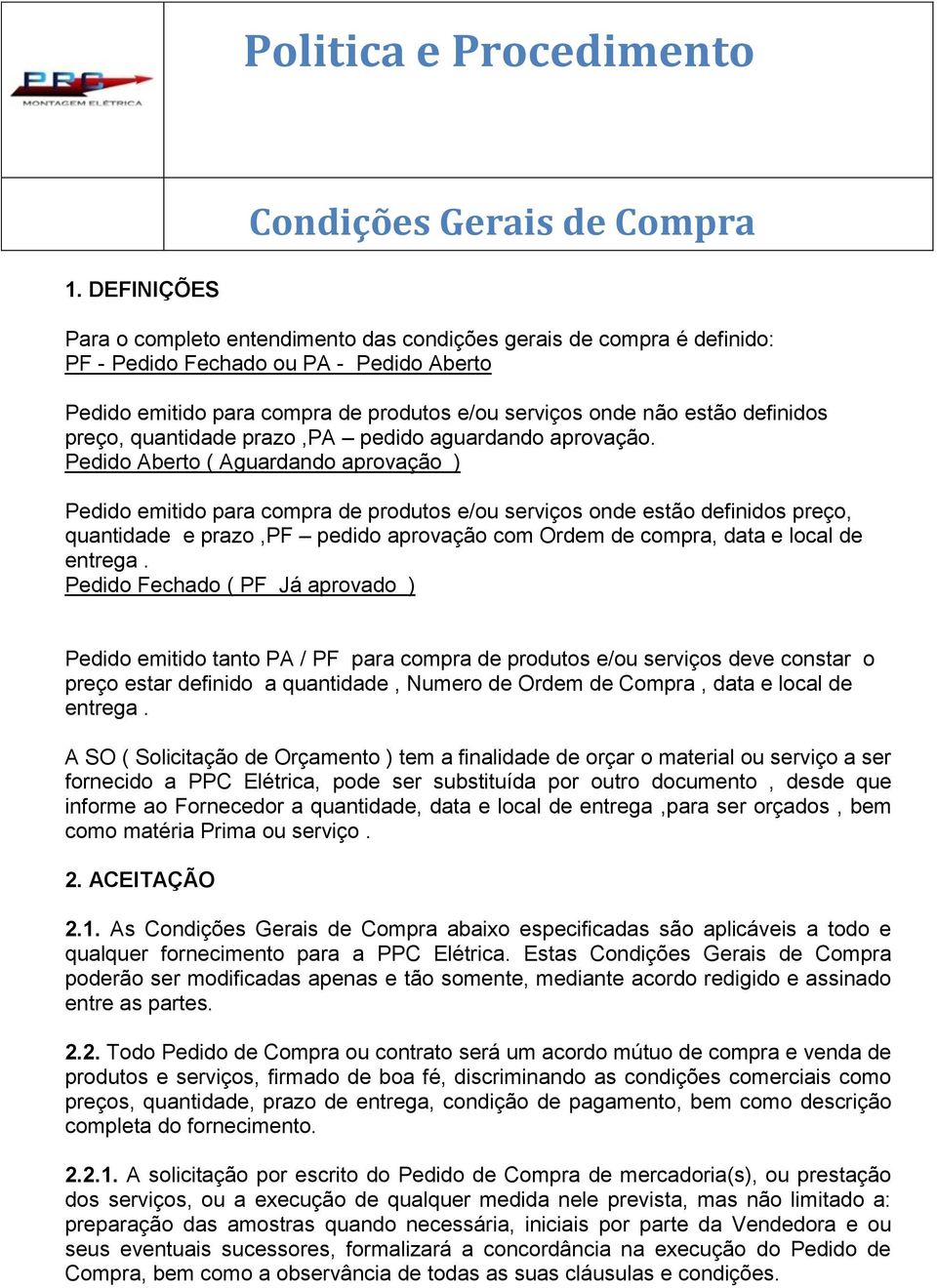 Pedido Aberto ( Aguardando aprovação ) Pedido emitido para compra de produtos e/ou serviços onde estão definidos preço, quantidade e prazo,pf pedido aprovação com Ordem de compra, data e local de