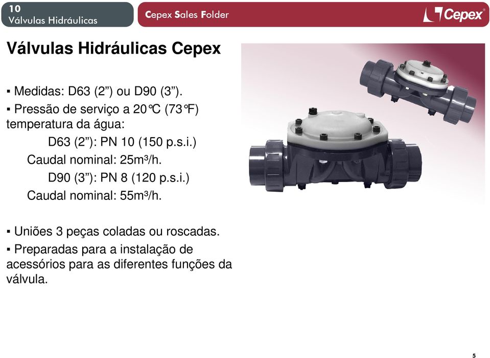 D90 (3 ): PN 8 (120 p.s.i.) Caudal nominal: 55m³/h.