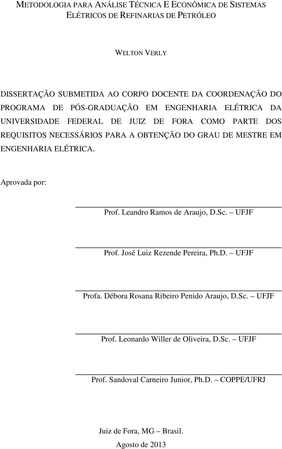 MESTRE EM ENGENHARIA ELÉTRICA. Aprovada por: Prof. Leandro Ramos de Araujo, D.Sc. UFJF Prof. José Luiz Rezende Pereira, Ph.D. UFJF Profa.