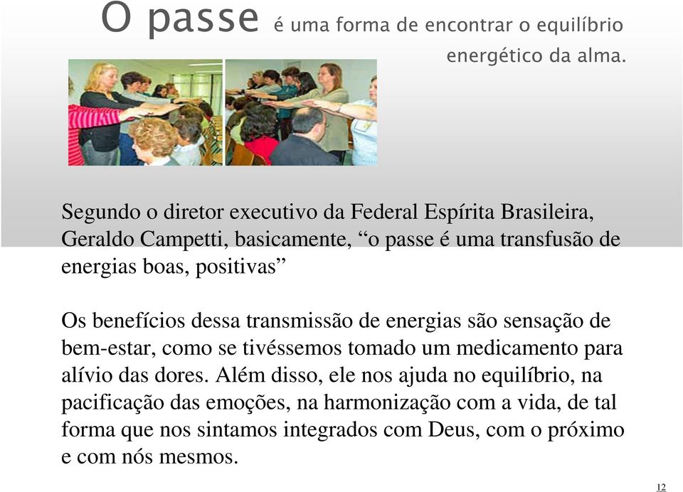 boas, positivas Os benefícios dessa transmissão de energias são sensação de bem-estar, como se tivéssemos tomado um medicamento